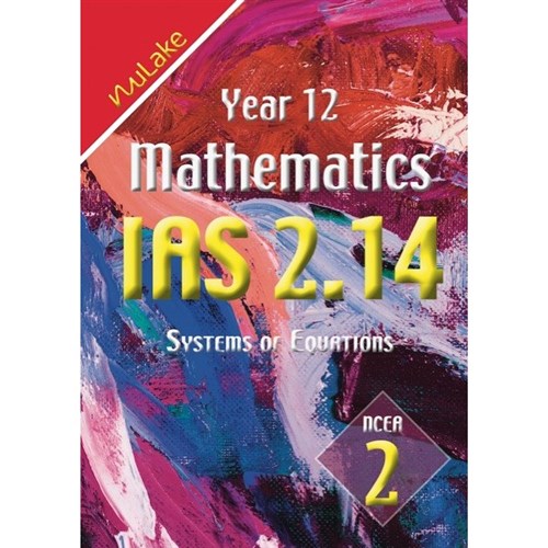 NuLake Mathematics IAS 2.14 Systems of Equations Level 2 Year 12 9781927164198