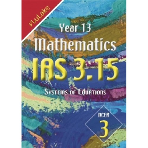 NuLake Mathematics IAS 3.15 Systems of Equations Level 3 Year 13 9781927164341